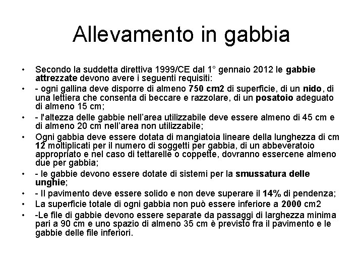 Allevamento in gabbia • • Secondo la suddetta direttiva 1999/CE dal 1° gennaio 2012