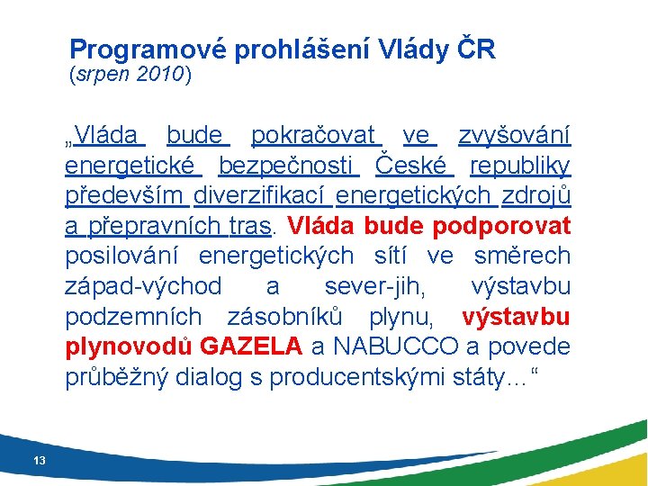 Programové prohlášení Vlády ČR (srpen 2010) „Vláda bude pokračovat ve zvyšování energetické bezpečnosti České