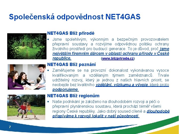 Společenská odpovědnost NET 4 GAS Blíž přírodě § Jsme spolehlivým, výkonným a bezpečným provozovatelem