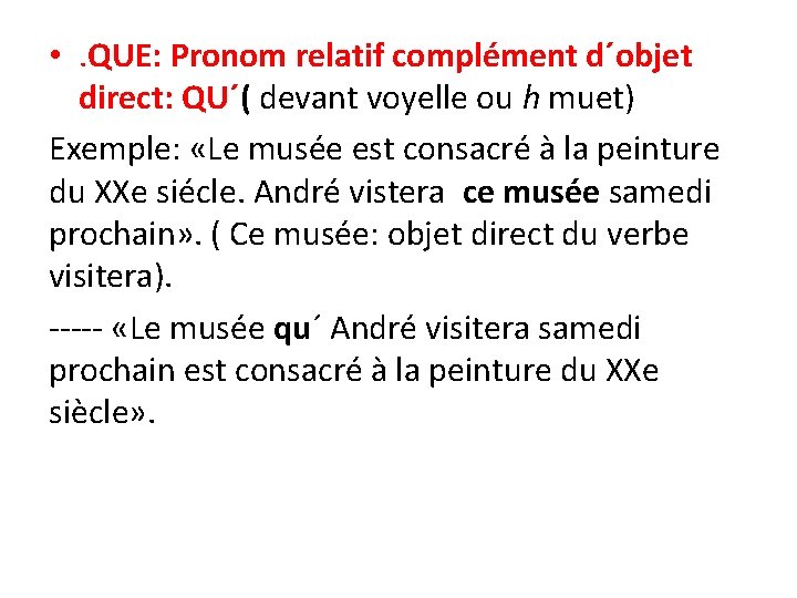  • . QUE: Pronom relatif complément d´objet direct: QU´( devant voyelle ou h