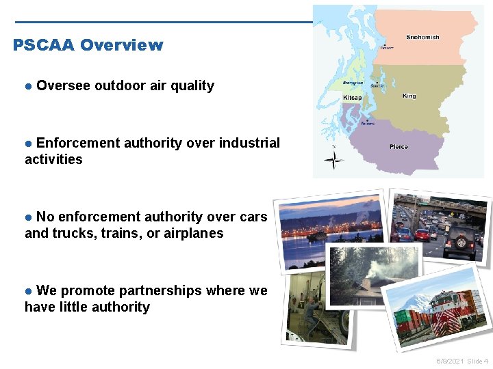 PSCAA Overview l Oversee outdoor air quality Enforcement authority over industrial activities l No