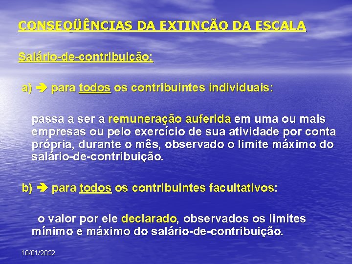 CONSEQÜÊNCIAS DA EXTINÇÃO DA ESCALA Salário-de-contribuição: a) para todos os contribuintes individuais: passa a