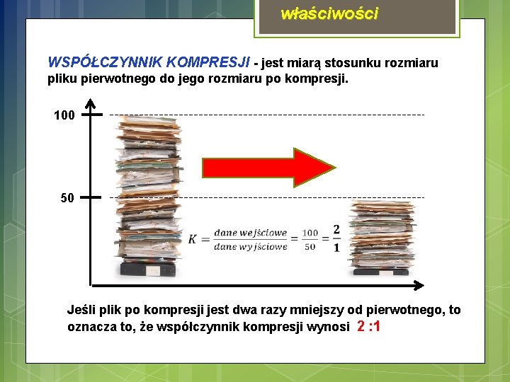 właściwości WSPÓŁCZYNNIK KOMPRESJI - jest miarą stosunku rozmiaru pliku pierwotnego do jego rozmiaru po