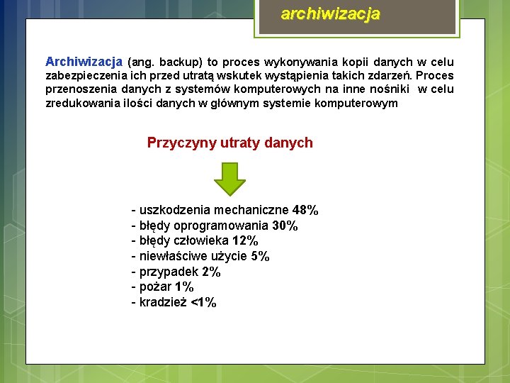 archiwizacja Archiwizacja (ang. backup) to proces wykonywania kopii danych w celu zabezpieczenia ich przed