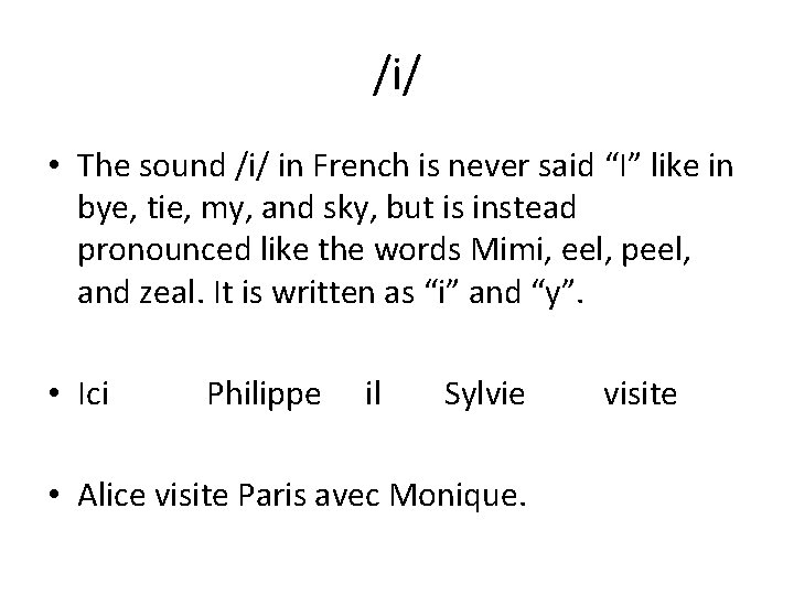 /i/ • The sound /i/ in French is never said “I” like in bye,