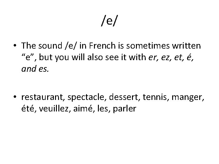 /e/ • The sound /e/ in French is sometimes written “e”, but you will