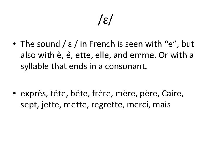 /ɛ/ • The sound / ɛ / in French is seen with “e”, but