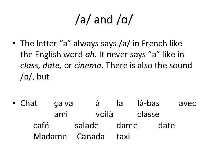 /a/ and /ɑ/ • The letter “a” always says /a/ in French like the