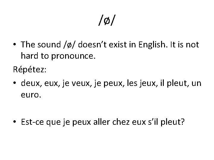 /ø/ • The sound /ø/ doesn’t exist in English. It is not hard to