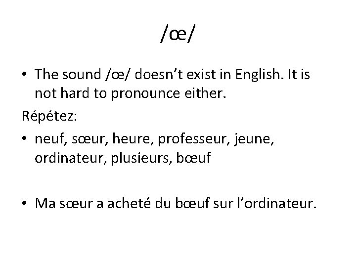 /œ/ • The sound /œ/ doesn’t exist in English. It is not hard to