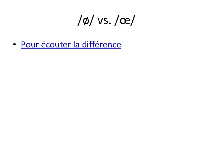 /ø/ vs. /œ/ • Pour écouter la différence 