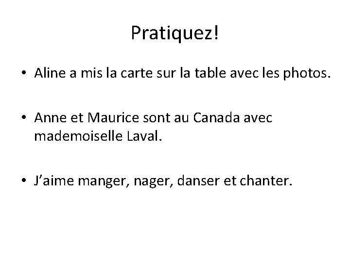 Pratiquez! • Aline a mis la carte sur la table avec les photos. •