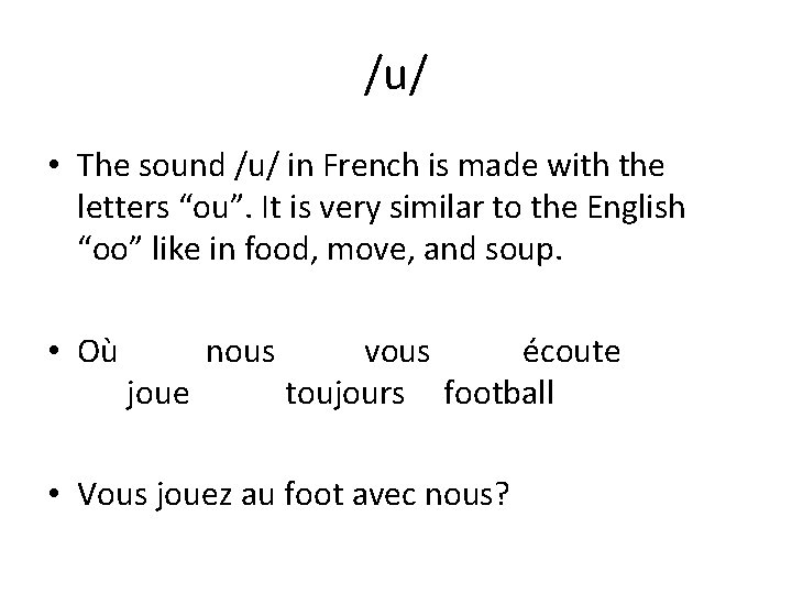 /u/ • The sound /u/ in French is made with the letters “ou”. It