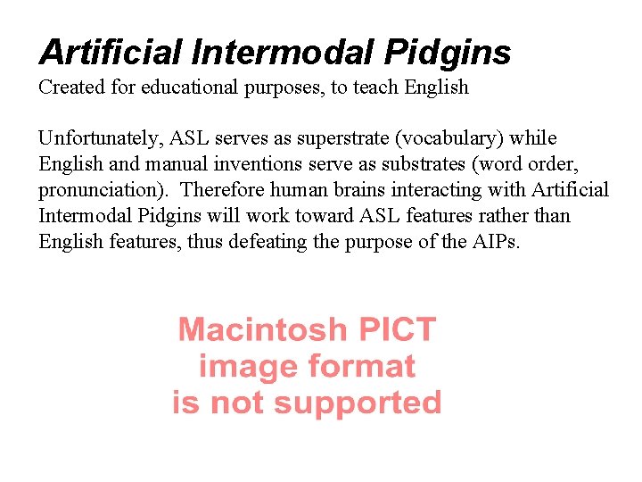 Artificial Intermodal Pidgins Created for educational purposes, to teach English Unfortunately, ASL serves as