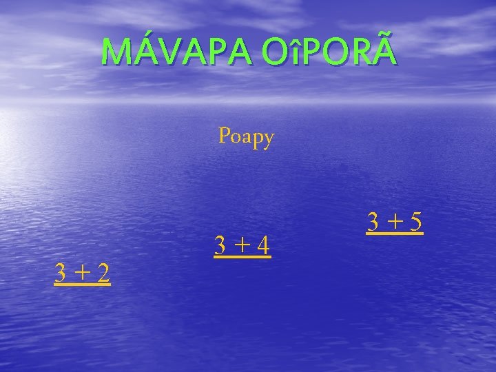 MÁVAPA OîPORÃ Poapy 3+2 3+4 3+5 