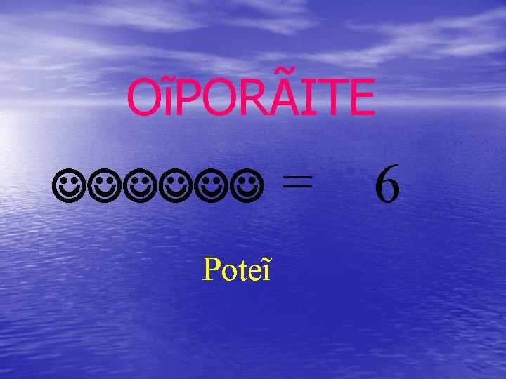 OĩPORÃITE JJJJJJ Poteĩ = 6 