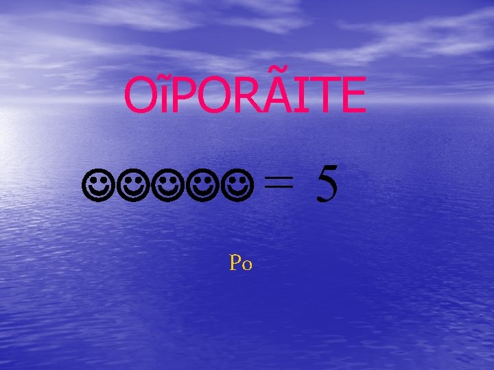 OĩPORÃITE JJJJJ = Po 5 