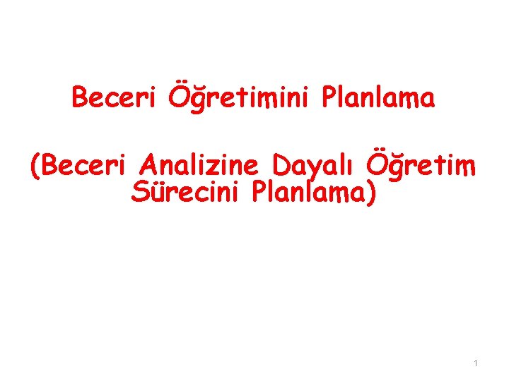 Beceri Öğretimini Planlama (Beceri Analizine Dayalı Öğretim Sürecini Planlama) 1 