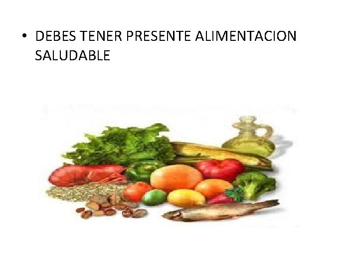  • DEBES TENER PRESENTE ALIMENTACION SALUDABLE 