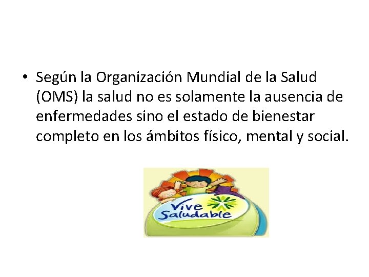  • Según la Organización Mundial de la Salud (OMS) la salud no es