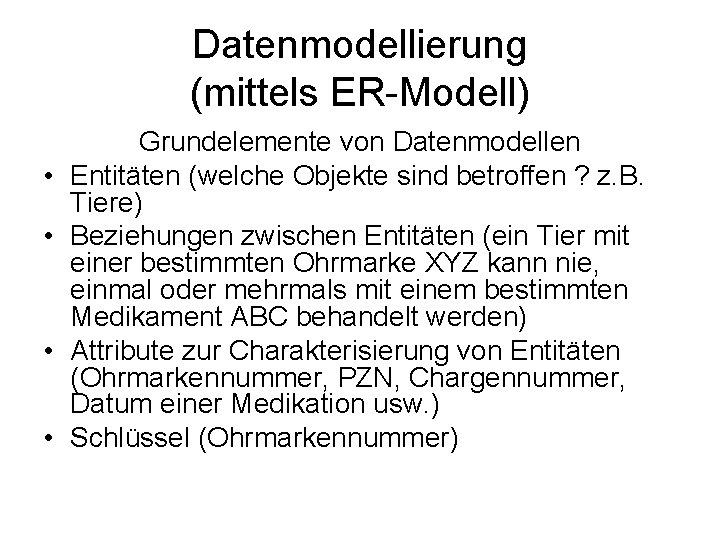 Datenmodellierung (mittels ER-Modell) • • Grundelemente von Datenmodellen Entitäten (welche Objekte sind betroffen ?