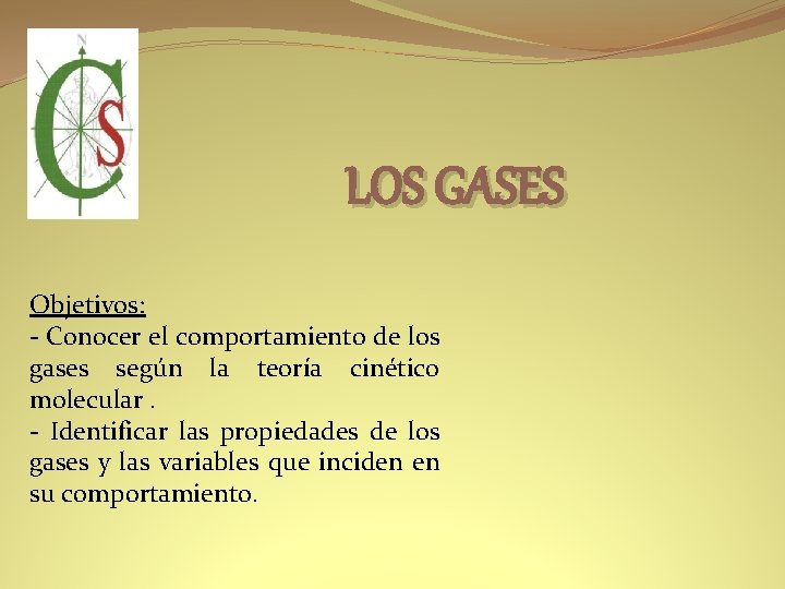 LOS GASES Objetivos: - Conocer el comportamiento de los gases según la teoría cinético