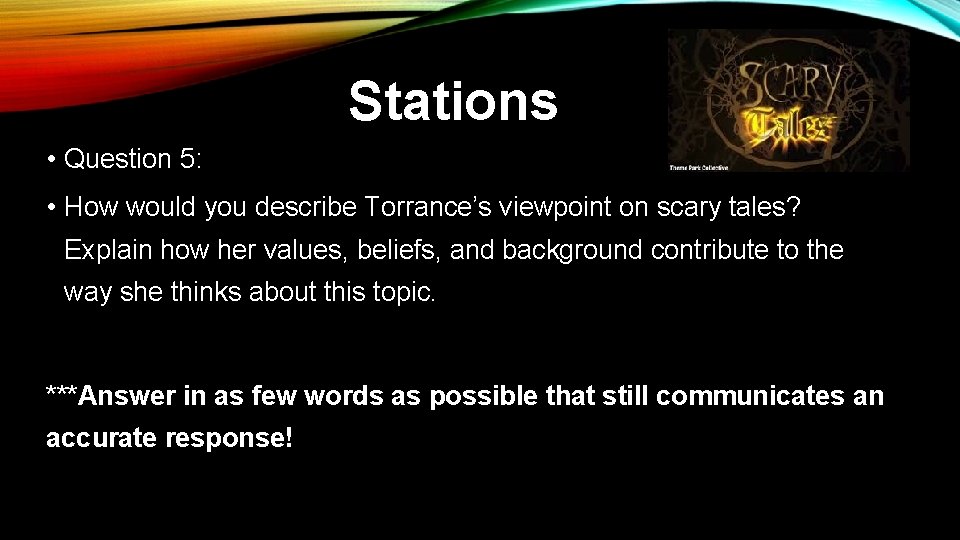 Stations • Question 5: • How would you describe Torrance’s viewpoint on scary tales? Stations • Question 5: • How would you describe Torrance’s viewpoint on scary tales?