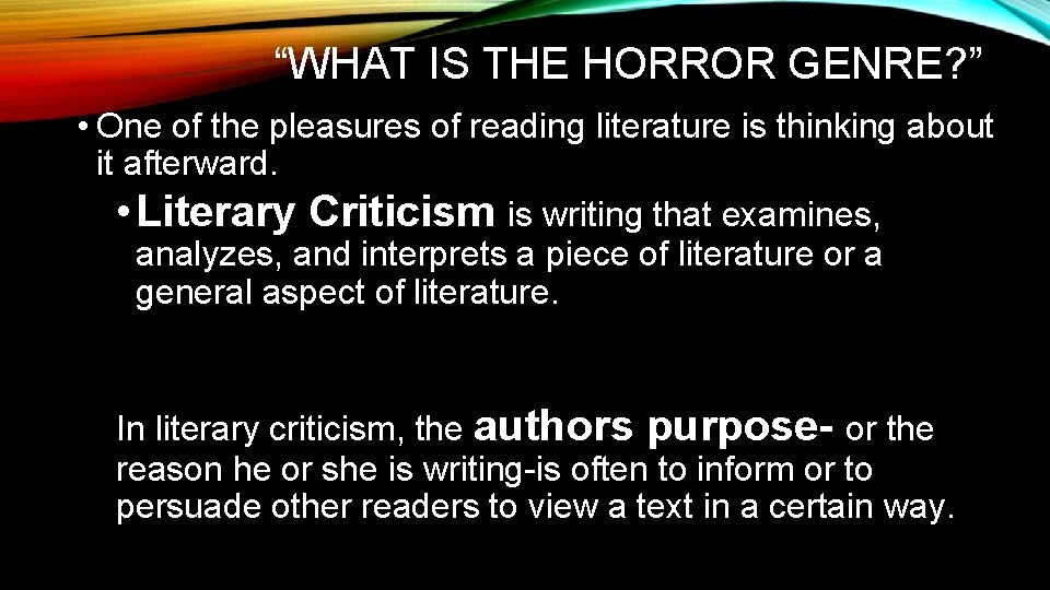 “WHAT IS THE HORROR GENRE? ” • One of the pleasures of reading literature “WHAT IS THE HORROR GENRE? ” • One of the pleasures of reading literature