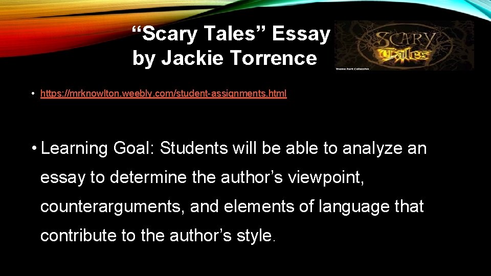 “Scary Tales” Essay by Jackie Torrence • https: //mrknowlton. weebly. com/student-assignments. html • Learning “Scary Tales” Essay by Jackie Torrence • https: //mrknowlton. weebly. com/student-assignments. html • Learning