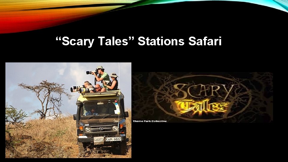 “Scary Tales” Stations Safari “Scary Tales” Stations Safari