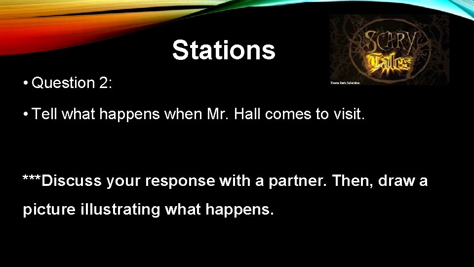 Stations • Question 2: • Tell what happens when Mr. Hall comes to visit. Stations • Question 2: • Tell what happens when Mr. Hall comes to visit.