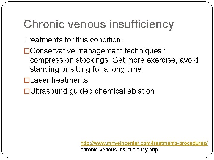 Chronic venous insufficiency Treatments for this condition: �Conservative management techniques : compression stockings, Get