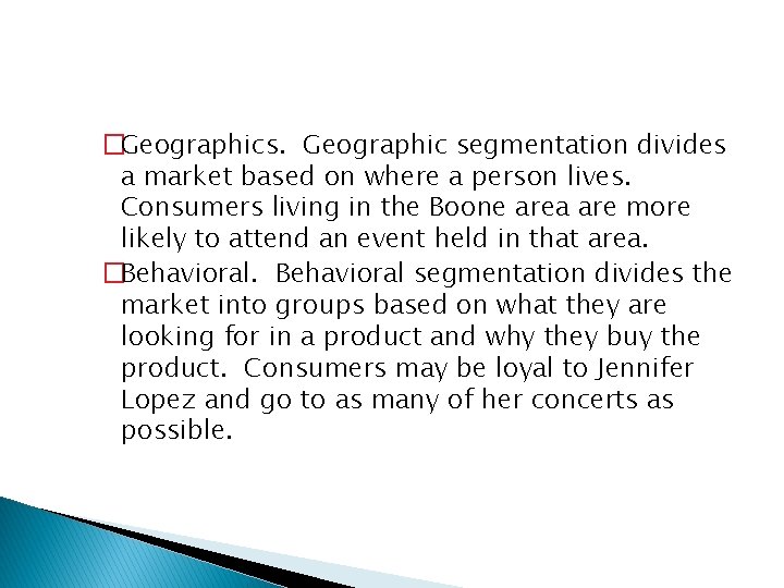�Geographics. Geographic segmentation divides a market based on where a person lives. Consumers living
