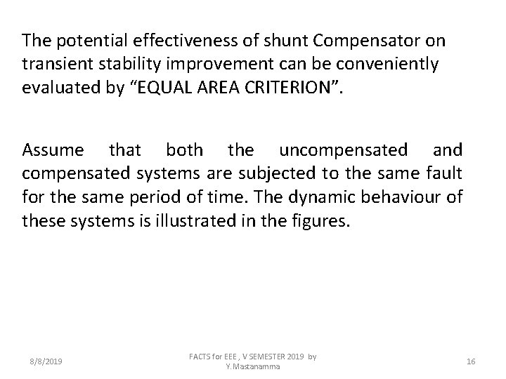 The potential effectiveness of shunt Compensator on transient stability improvement can be conveniently evaluated