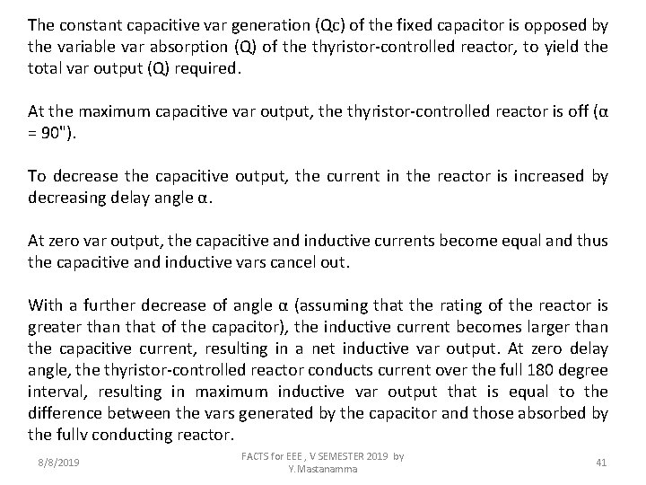 The constant capacitive var generation (Qc) of the fixed capacitor is opposed by the