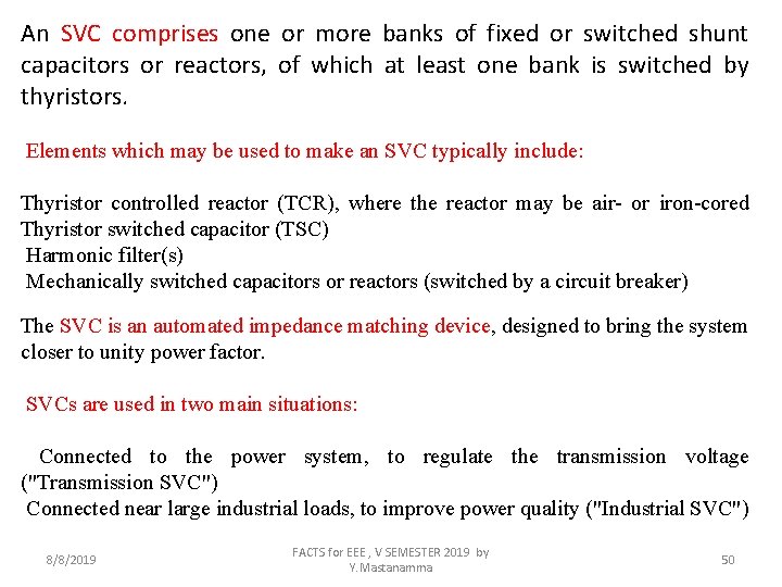 An SVC comprises one or more banks of fixed or switched shunt capacitors or