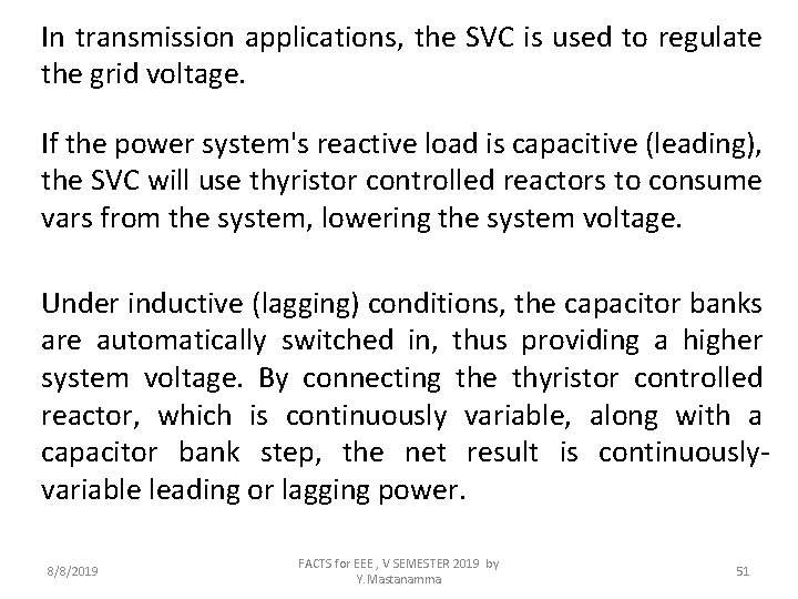 In transmission applications, the SVC is used to regulate the grid voltage. If the