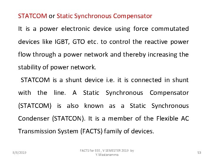 STATCOM or Static Synchronous Compensator It is a power electronic device using force commutated