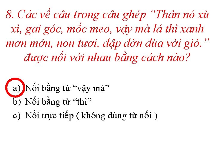 8. Các vế câu trong câu ghép “Thân nó xù xì, gai góc, mốc