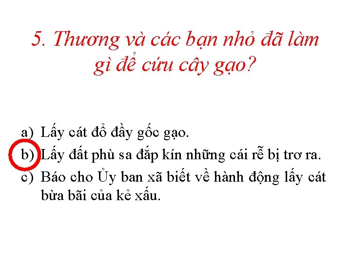 5. Thương và các bạn nhỏ đã làm gì để cứu cây gạo? a)