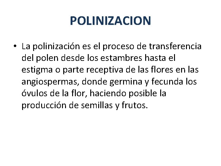 POLINIZACION • La polinización es el proceso de transferencia del polen desde los estambres