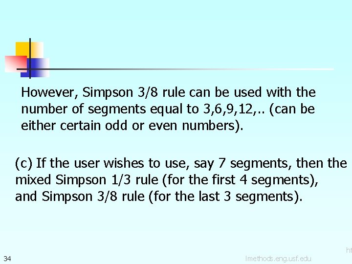 However, Simpson 3/8 rule can be used with the number of segments equal to