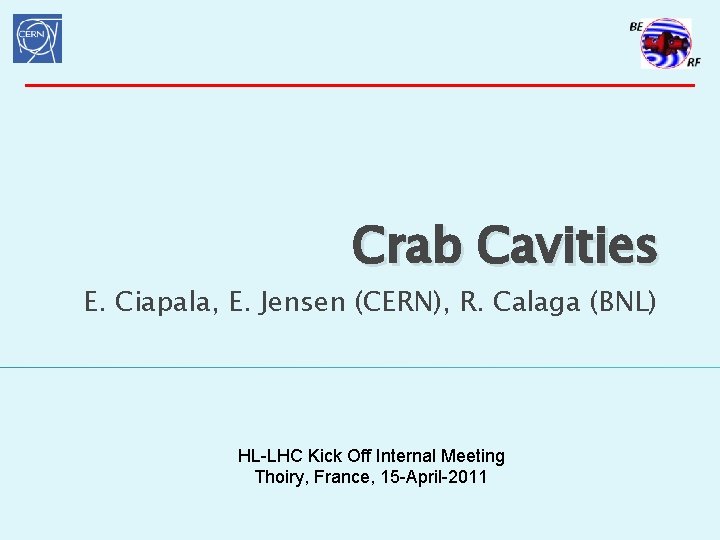 Crab Cavities E. Ciapala, E. Jensen (CERN), R. Calaga (BNL) HL-LHC Kick Off Internal