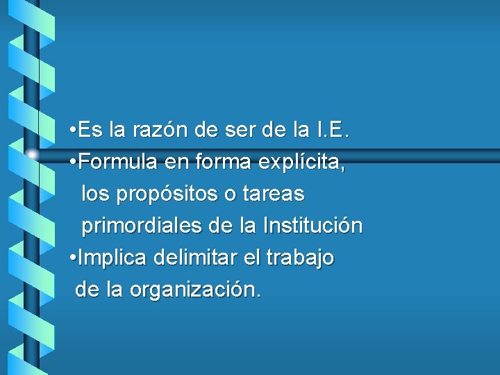  • Es la razón de ser de la I. E. • Formula en