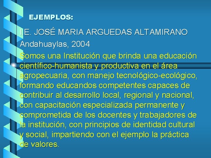 EJEMPLOS: I. E. JOSÉ MARIA ARGUEDAS ALTAMIRANO Andahuaylas, 2004 Somos una Institución que brinda