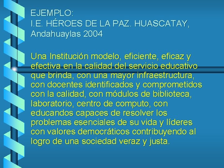 EJEMPLO: I. E. HÉROES DE LA PAZ. HUASCATAY, Andahuaylas 2004 Una Institución modelo, eficiente,