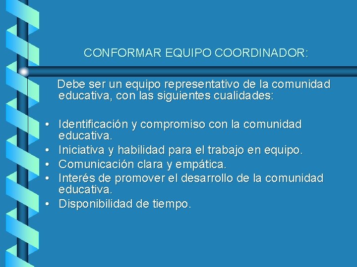 CONFORMAR EQUIPO COORDINADOR: Debe ser un equipo representativo de la comunidad educativa, con las