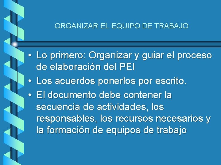 ORGANIZAR EL EQUIPO DE TRABAJO • Lo primero: Organizar y guiar el proceso de