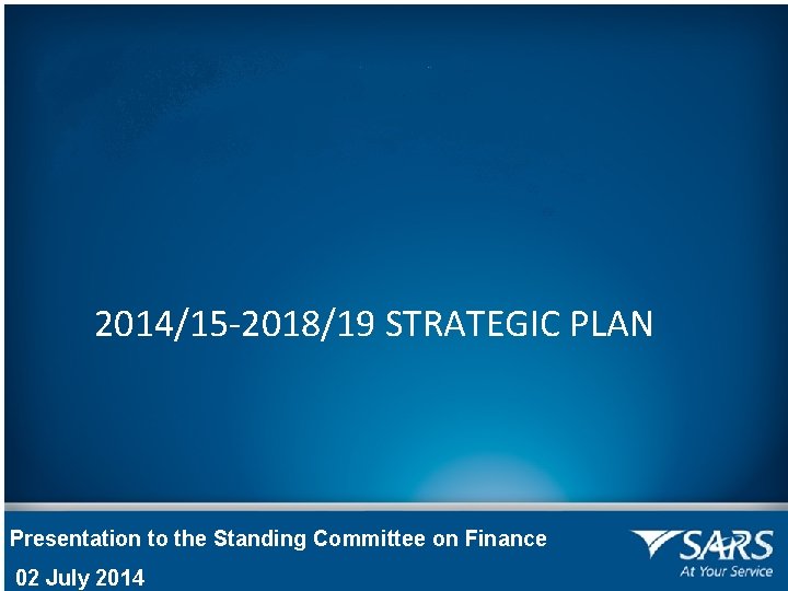 2014/15 -2018/19 STRATEGIC PLAN Presentation to the Standing Committee on Finance 02 July 2014