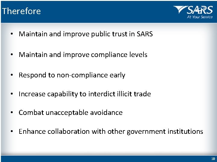 Therefore • Maintain and improve public trust in SARS • Maintain and improve compliance